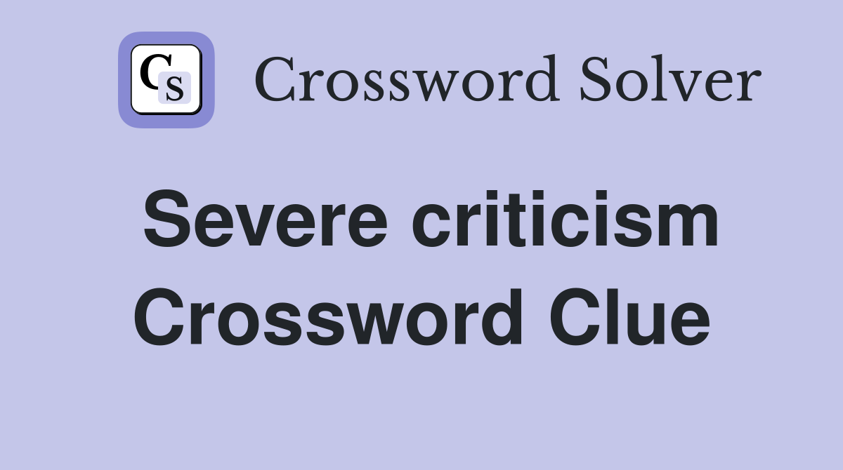 Severe criticism Crossword Clue Answers Crossword Solver